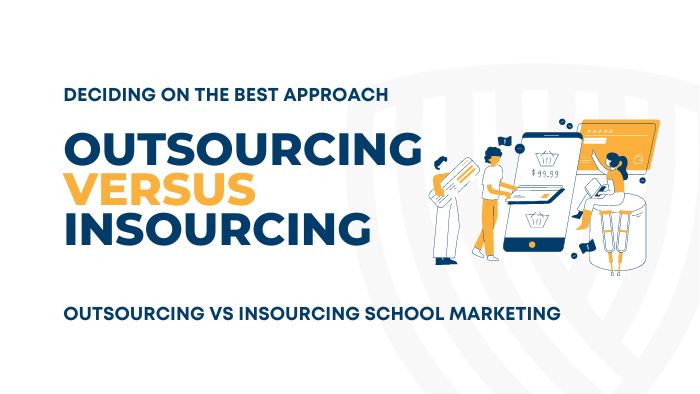 Deciding on the Best Approach: Outsourcing vs Insourcing School Marketing
