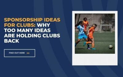 Sponsorship Ideas for Clubs: Why Too Many Ideas Are Holding Clubs Back