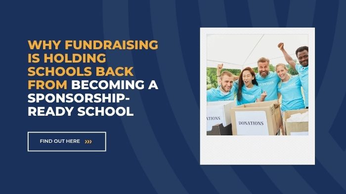 Why Fundraising Is Holding Schools Back from Becoming a Sponsorship-Ready School