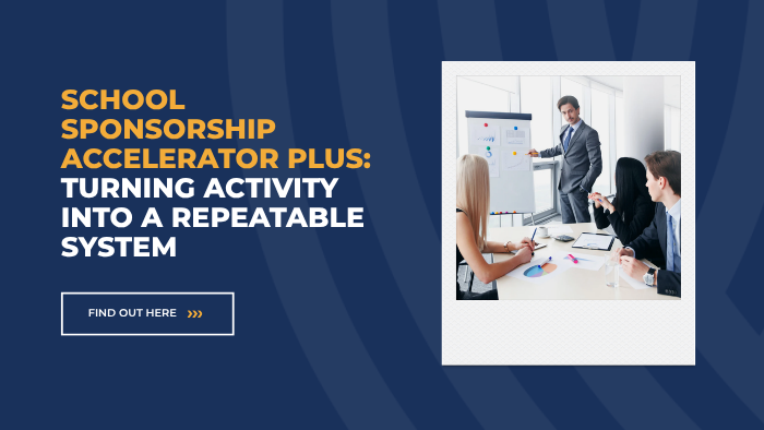 School Sponsorship Accelerator Plus: Turning Activity Into A Repeatable System