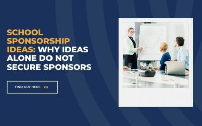 School Sponsorship Ideas: Why Ideas Alone Do Not Secure Sponsors