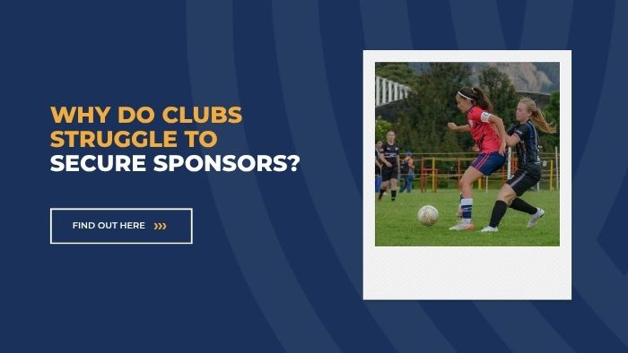 Why Do Clubs Struggle to Secure Sponsors?